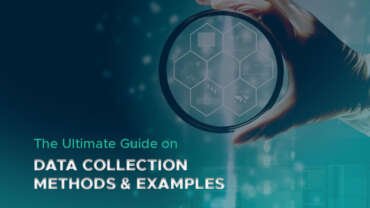 The Ultimate Guide on Data Collection Methods and Examples