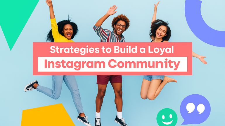 Strategies to Build a Loyal Instagram Community